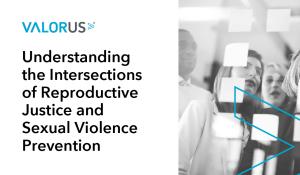Comprender las Intersecciones de la Justicia Reproductiva y la Prevención de la Violencia Sexual
