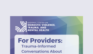 For Providers: Trauma-Informed Conversations about Mental Health and Substance Use Coercion